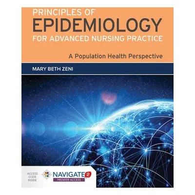 Principles Of Epidemiology For Advanced Nursing Practice - Zeni, Mary Beth