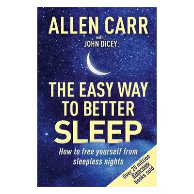 Allen Carr's Easy Way to Better Sleep - Carr, Allen a Dicey, John