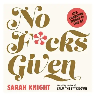 No F*cks Given: Life-Changing Words to Live By - Knight, Sarah