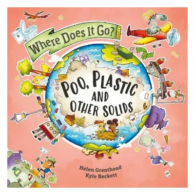 Where Does It Go?: Poo, Plastic and Other Solids - Greathead, Helen