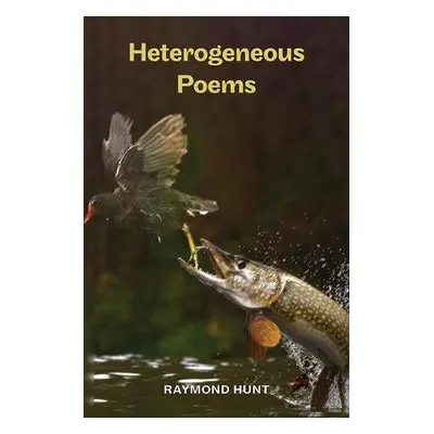 Heterogeneous Poems - Hunt, Raymond