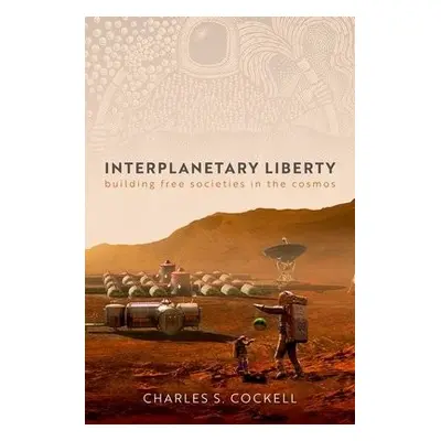 Interplanetary Liberty - Cockell, Charles S. (Professor, Professor, Institute for Condensed Matt