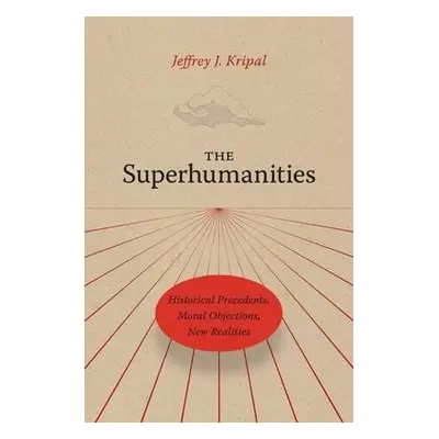 Superhumanities - Kripal, Jeffrey J.