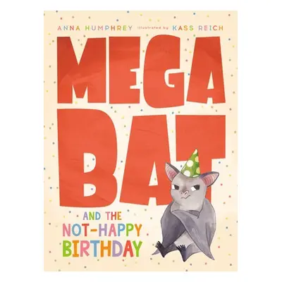 Megabat and the Not-Happy Birthday - Humphrey, Anna