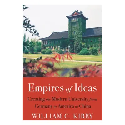 Empires of Ideas - Kirby, William C.