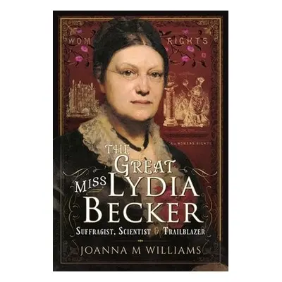 Great Miss Lydia Becker - Williams, Joanna M