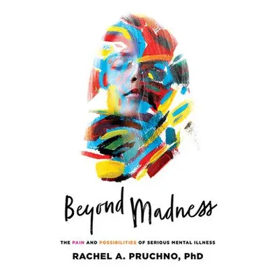 Beyond Madness - Pruchno, Rachel A.