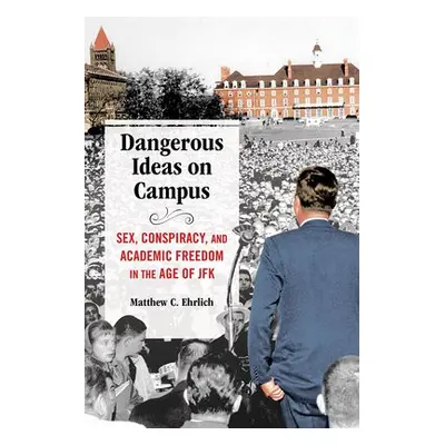 Dangerous Ideas on Campus - Ehrlich, Matthew C.