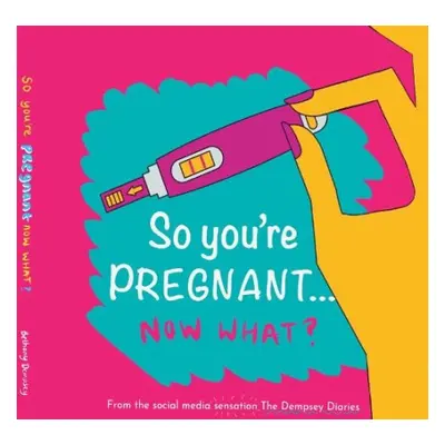 So you're PREGNANT....NOW WHAT - Dempsey, Bethany