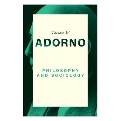 Philosophy and Sociology: 1960 - Adorno, Theodor W. (Frankfurt School)