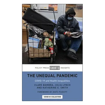 Unequal Pandemic - Bambra, Clare (Newcastle University) a Lynch, Julia (University of Pennsylvan