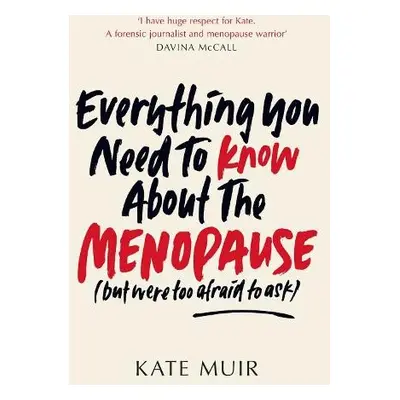 Everything You Need to Know About the Menopause (but were too afraid to ask) - Muir, Kate