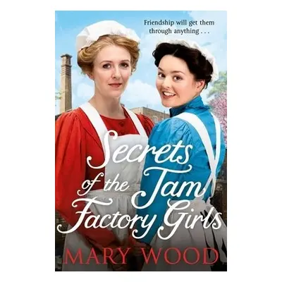 Secrets of the Jam Factory Girls - Wood, Mary