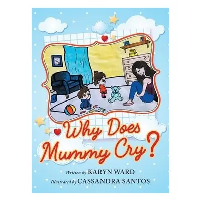 Why Does Mummy Cry? - Ward, Karyn