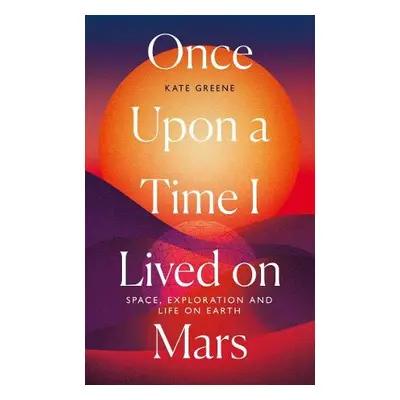 Once Upon a Time I Lived on Mars - Greene, Kate