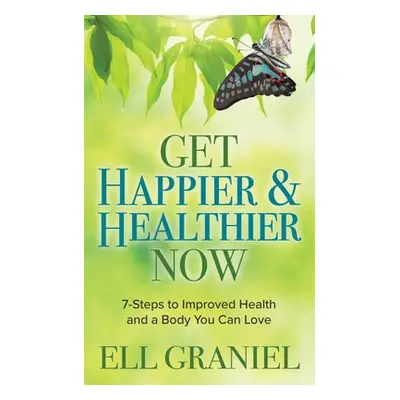 Get Happier a Healthier Now - Graniel, Ell