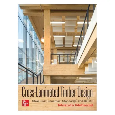 Cross-Laminated Timber Design: Structural Properties, Standards, and Safety - Mahamid, Mustafa