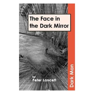 Face in the Dark Mirror - Lancett Peter