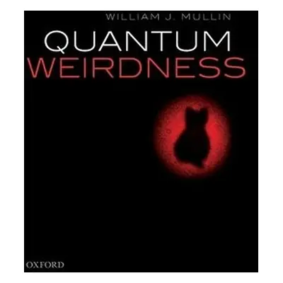 Quantum Weirdness - Mullin, William J. (Professor Emeritus, Professor Emeritus, University of Ma