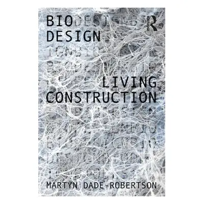 Living Construction - Dade-Robertson, Martyn (Newcastle University, UK)