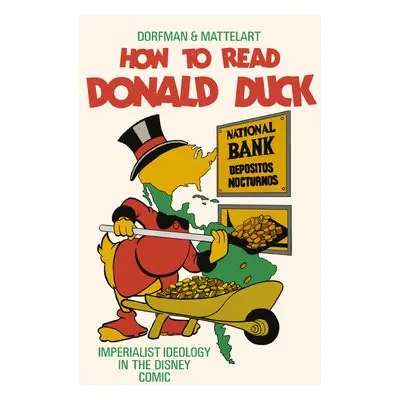 How to Read Donald Duck - Dorfman, Ariel a Mattelart, Armand