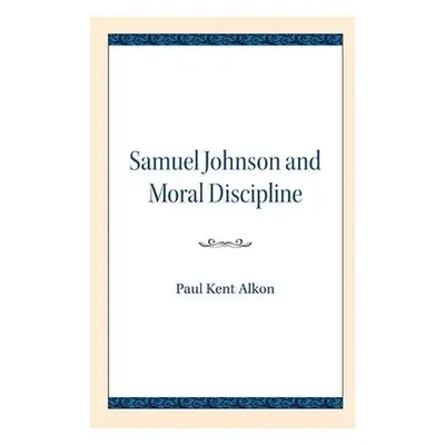 Samuel Johnson and Moral Discipline - Alkon, Paul Kent