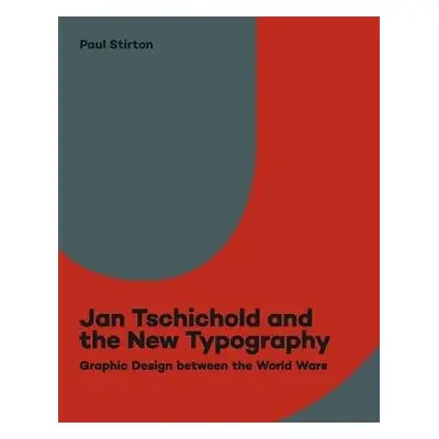 Jan Tschichold and the New Typography - Stirton, Paul