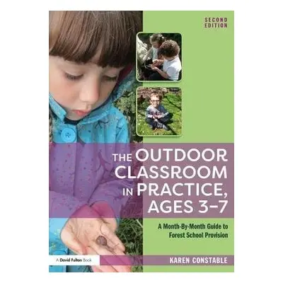 Outdoor Classroom in Practice, Ages 3–7 - Constable, Karen (Teacher, Mark First School, UK)