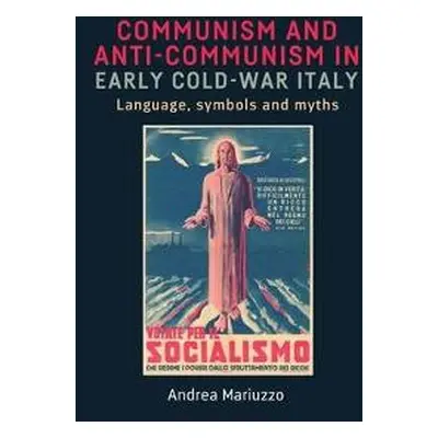 Communism and Anti-Communism in Early Cold War Italy - Mariuzzo, Andrea