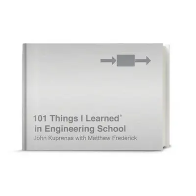 101 Things I Learned in Engineering School - Frederick, Matthew a Kuprenas, John