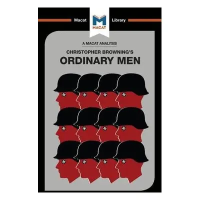 Analysis of Christopher R. Browning's Ordinary Men - Stammers, Tom a Chappel, James