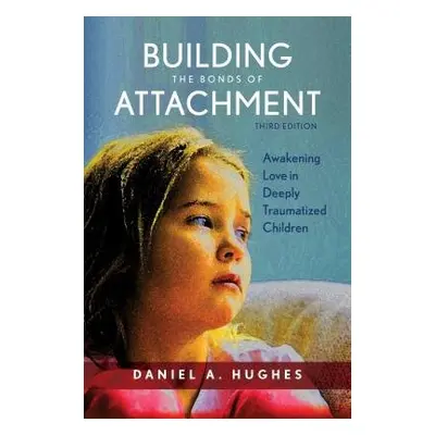 Building the Bonds of Attachment - Hughes, Daniel A.