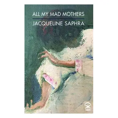 All My Mad Mothers - Saphra, Jacqueline