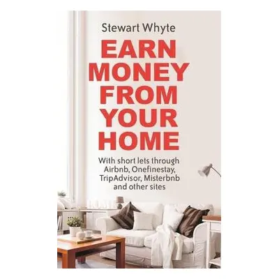 Earn Money From Your Home - Whyte, Stewart