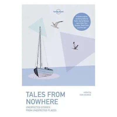 Lonely Planet Tales from Nowhere - Lonely Planet a Cahill, Tim a Elliot, Jason a George, Don a H