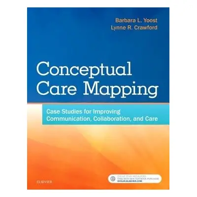 Conceptual Care Mapping - Yoost, Barbara L, MSN, RN, CNE, ANEF a Crawford, Lynne R, MSN, MBA, RN