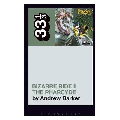 Pharcyde's Bizarre Ride II the Pharcyde - Barker, Andrew (Independent Scholar, USA)