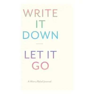 Write It Down, Let It Go - Chronicle Books