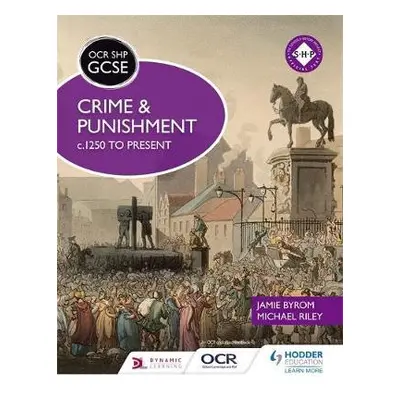 OCR GCSE History SHP: Crime and Punishment c.1250 to present - Riley, Michael a Byrom, Jamie