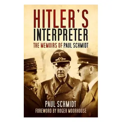 Hitler's Interpreter - Schmidt, Paul