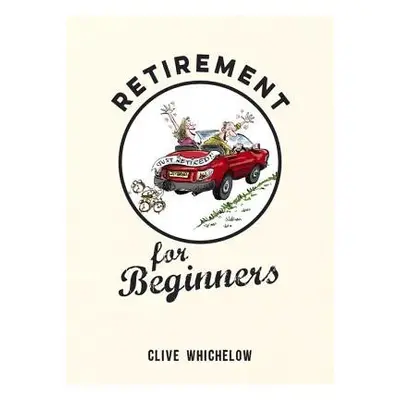 Retirement for Beginners - Whichelow, Clive