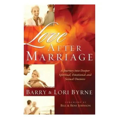 Love After Marriage – A Journey Into Deeper Spiritual, Emotional and Sexual Oneness - Byrne, Bar