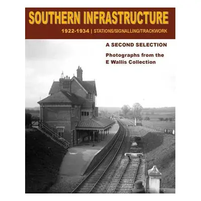 Southern Infrastructure 1922 - 1934: A Second Selection - Wallis, E