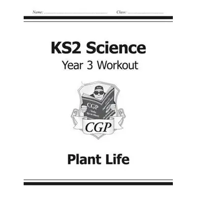 KS2 Science Year 3 Workout: Plant Life - CGP Books