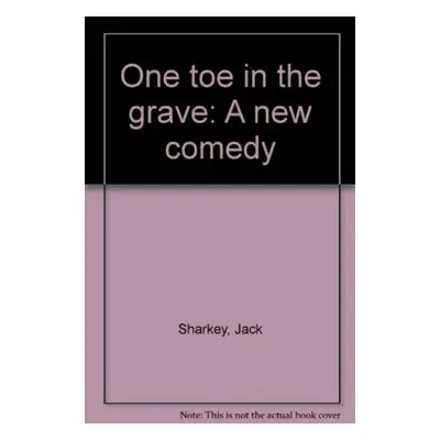 One Toe in the Grave - Sharkey, Jack