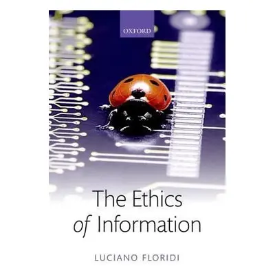 Ethics of Information - Floridi, Luciano (University of Oxford)