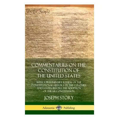 Commentaries on the Constitution of the United States - Story, Joseph