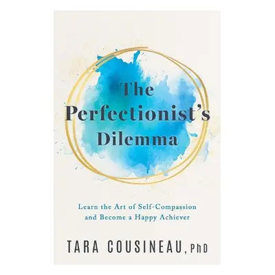 Perfectionist's Dilemma - Cousineau, Tara