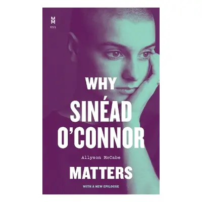 Why Sinead O'Connor Matters - McCabe, Allyson