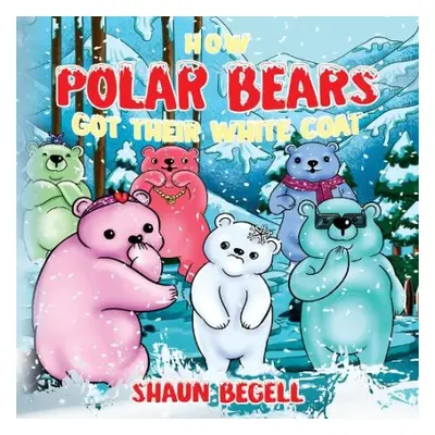 How Polar Bears Got Their White Coat - BeGell, Shaun